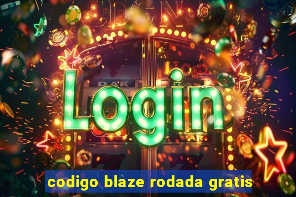 codigo blaze rodada gratis